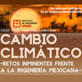 Cambio Climático - Retos inminentes frente a la Ingeniería Mexicana